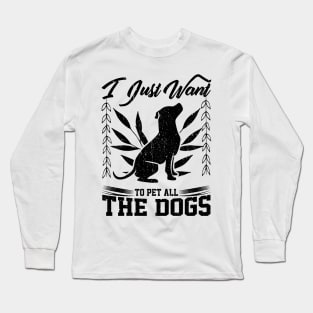 i just want to pet all the dogs design Long Sleeve T-Shirt